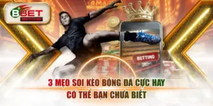 3 Mẹo Soi Kèo Bóng Đá Cực Hay Có Thể Bạn Chưa Biết