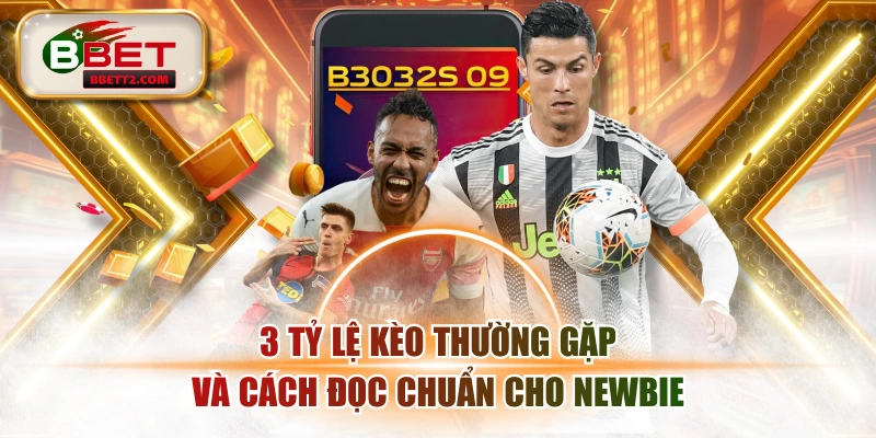 3 Tỷ Lệ Kèo Thường Gặp Và Cách Đọc Chuẩn Cho Newbie