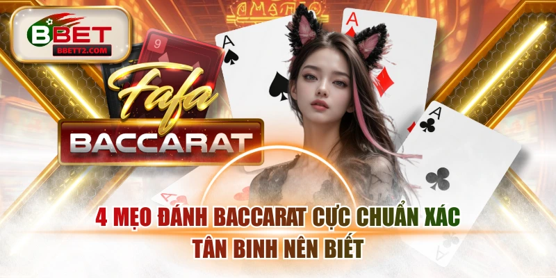 4 Mẹo Đánh Baccarat Cực Chuẩn Xác Tân Binh Nên Biết