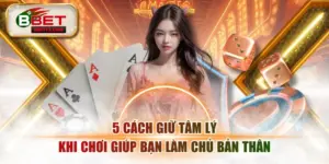 5 Cách Giữ Tâm Lý Khi Chơi Giúp Bạn Làm Chủ Bản Thân
