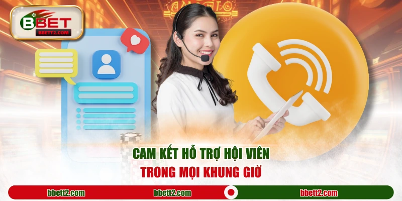 Cam kết hỗ trợ hội viên trong mọi khung giờ