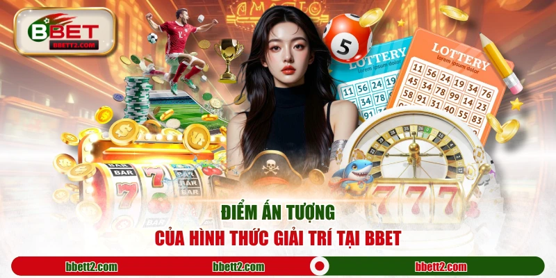 Điểm ấn tượng của hình thức giải trí tại BBET