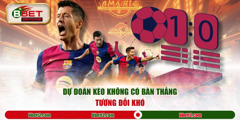 Dự đoán kèo không có bàn thắng tương đối khó