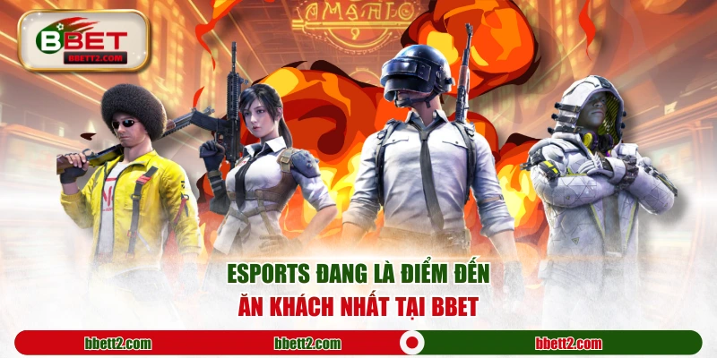 Esports đang là điểm đến ăn khách nhất tại BBET