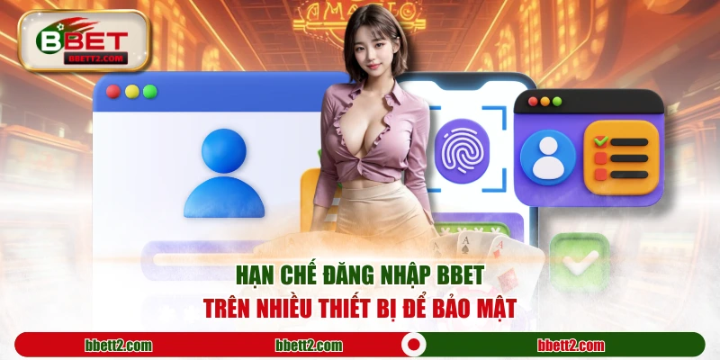 Hạn chế đăng nhập BBET trên nhiều thiết bị để bảo mật