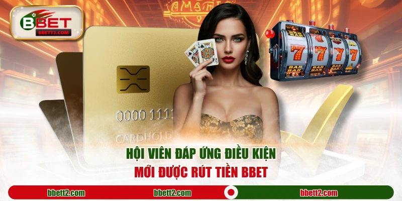 Hội viên đáp ứng điều kiện mới được rút tiền BBET