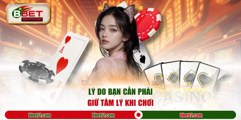Lý do bạn cần phải giữ tâm lý khi chơi