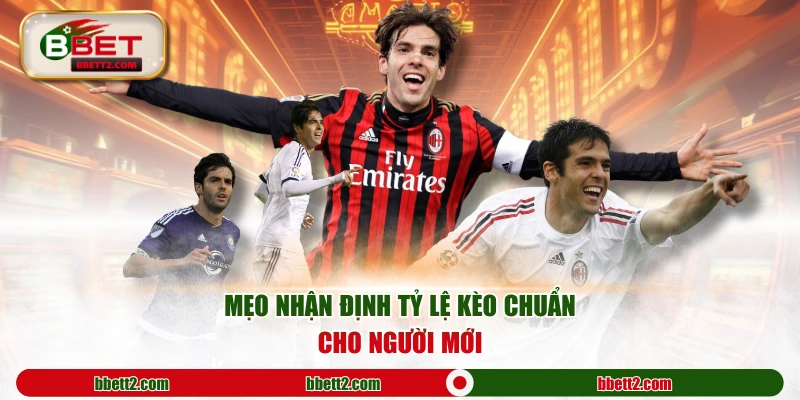 Mẹo nhận định tỷ lệ kèo chuẩn cho người mới