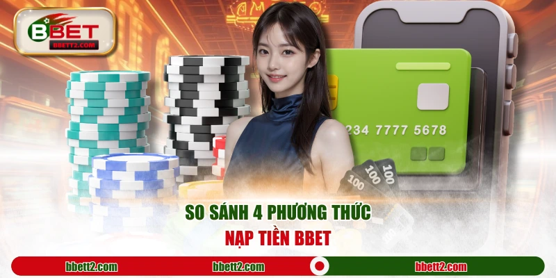 So sánh 4 phương thức nạp tiền BBET