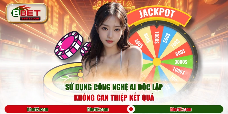 Sử dụng công nghệ AI độc lập không can thiệp kết quả