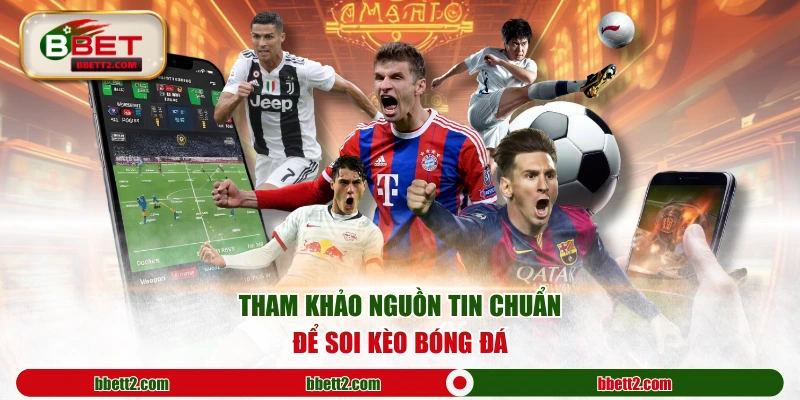 Tham khảo nguồn tin chuẩn để soi kèo bóng đá