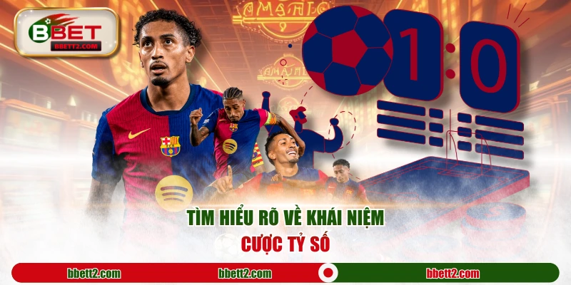 Tìm hiểu rõ về khái niệm cược tỷ số